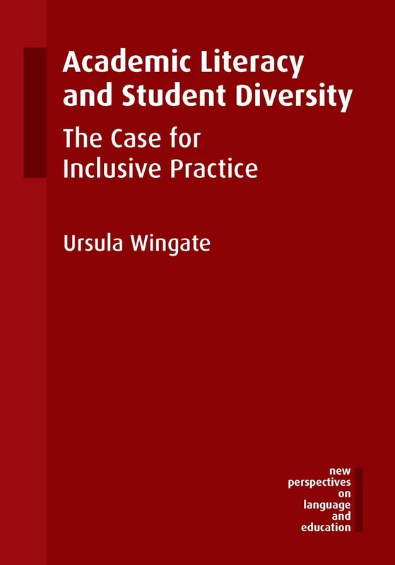Academic Literacy and Student Diversity: The Case for Inclusive Practice (New Perspectives on Language and Education)