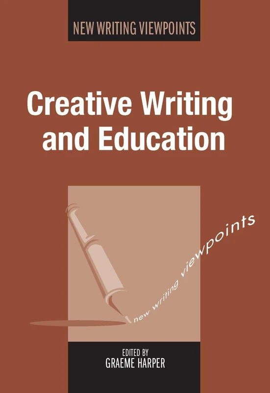 Creative Writing and Education (New Writing Viewpoints): 11