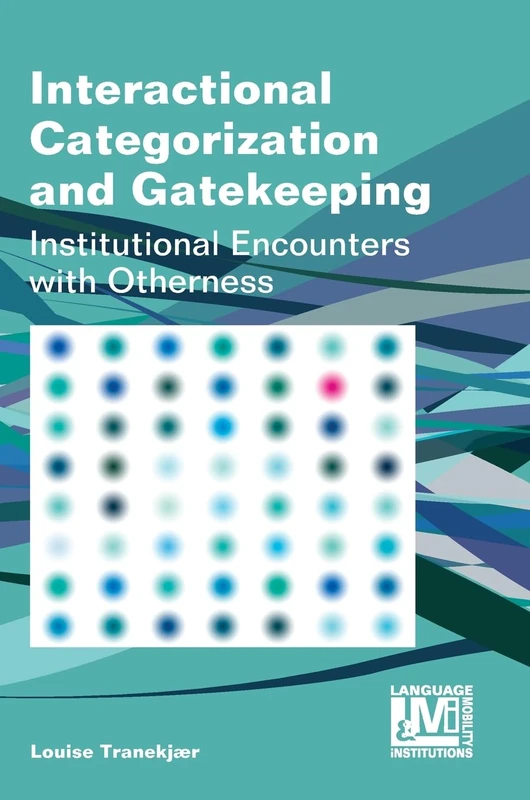 Interactional Categorization and Gatekeeping: Institutional Encounters with Otherness (Language, Mobility and Institutions): 4 - Image 1