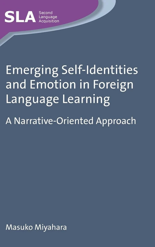 Emerging Self-Identities and Emotion in Foreign Language Learning: A Narrative-Oriented Approach (Second Language Acquisition): 89