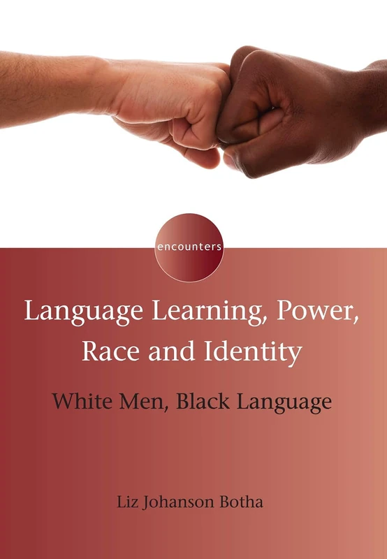 Language Learning, Power, Race and Identity: White Men, Black Language (Encounters)
