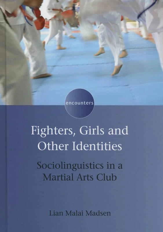 Fighters, Girls and Other Identities: Sociolinguistics in a Martial Arts Club (Encounters)