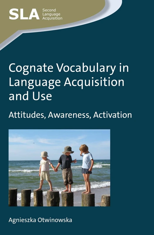 Cognate Vocabulary in Language Acquisition and Use: Attitudes, Awareness, Activation (Second Language Acquisition)
