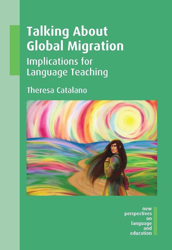 Talking About Global Migration: Implications for Language Teaching (New Perspectives on Language and Education)