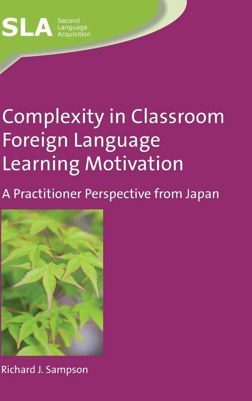 Complexity in Classroom Foreign Language Learning Motivation: A Practitioner Perspective from Japan (Second Language Acquisition): 101