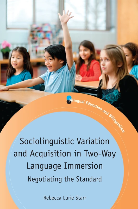 Sociolinguistic Variation and Acquisition in Two-Way Language Immersion: Negotiating the Standard (Bilingual Education and Bilingualism)