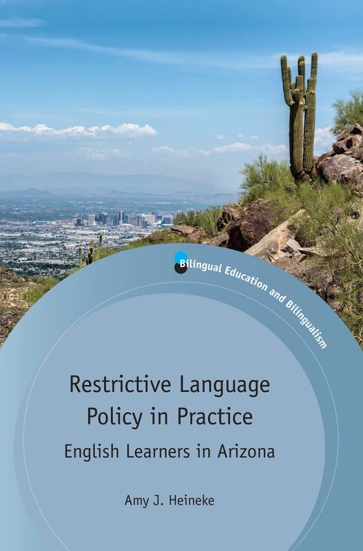 Restrictive Language Policy in Practice: English Learners in Arizona (Bilingual Education and Bilingualism)