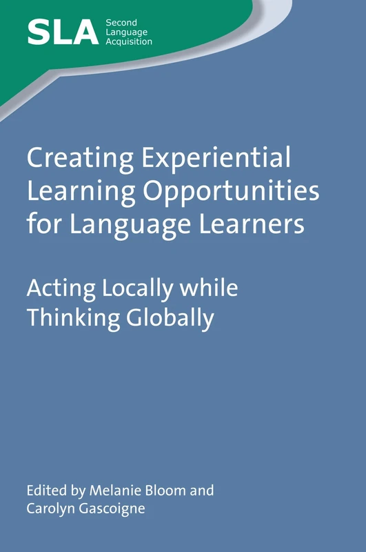 Creating Experiential Learning Opportunities for Language Learners: Acting Locally While Thinking Globally (Second Language Acquisition): 111