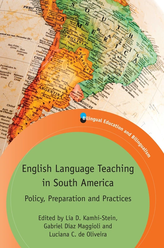 English Language Teaching in South America: Policy, Preparation and Practices (Bilingual Education and Bilingualism)
