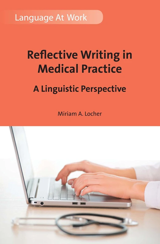 Reflective Writing in Medical Practice: A Linguistic Perspective (Language at Work)
