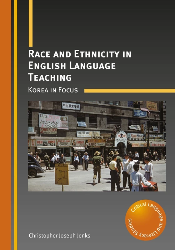 Race and Ethnicity in English Language Teaching: Korea in Focus (Critical Language and Literacy Studies): 22