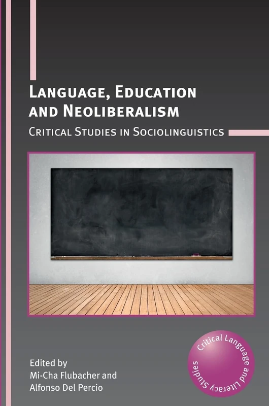 Language, Education and Neoliberalism: Critical Studies in Sociolinguistics (Critical Language and Literacy Studies): 23