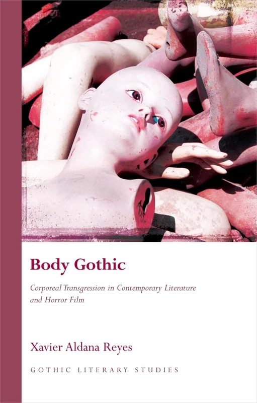 Body Gothic: Corporeal Transgression in Contemporary Literature and Horror Film (University of Wales Press - Gothic Literary Studies)