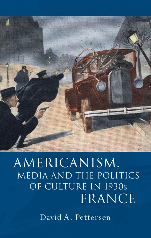 Americanism, Media and the Politics of Culture in 1930s France (French and Francophone Studies)