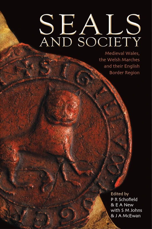 Seals and Society: Medieval Wales, the Welsh Marches and Their Border Region