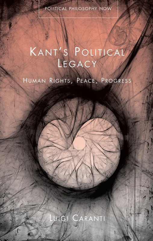 Kant's Political Legacy: Human Rights, Peace, Progress (Psychometric Monographs) (Political Philosophy Now)