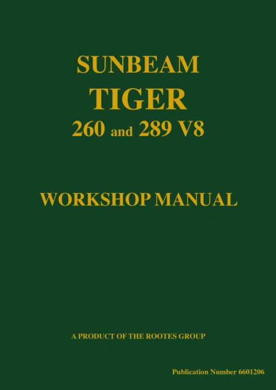 Sunbeam Tiger 260 and 289 V8 Workshop Manual: Part No. 6601206 - Official Workshop Manual