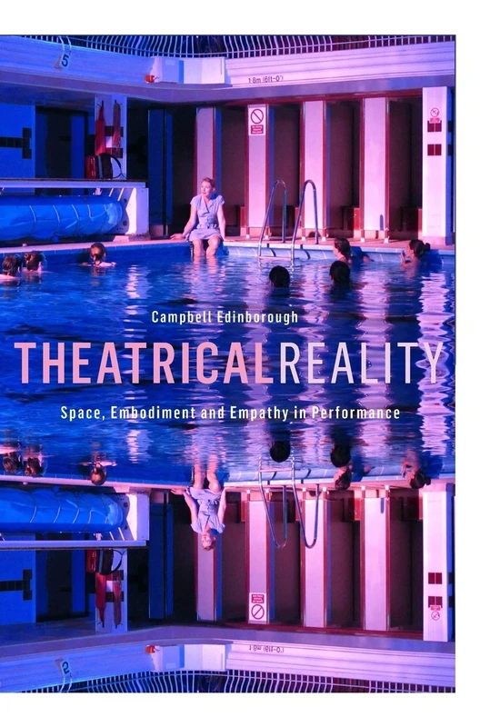 Theatrical Reality: Space, Embodiment and Empathy in Performance
