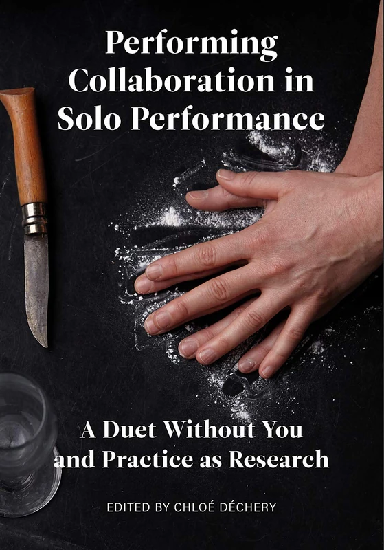 Performing Collaboration in Solo Performance: A Duet Without You and Practice as Research (Playtext)