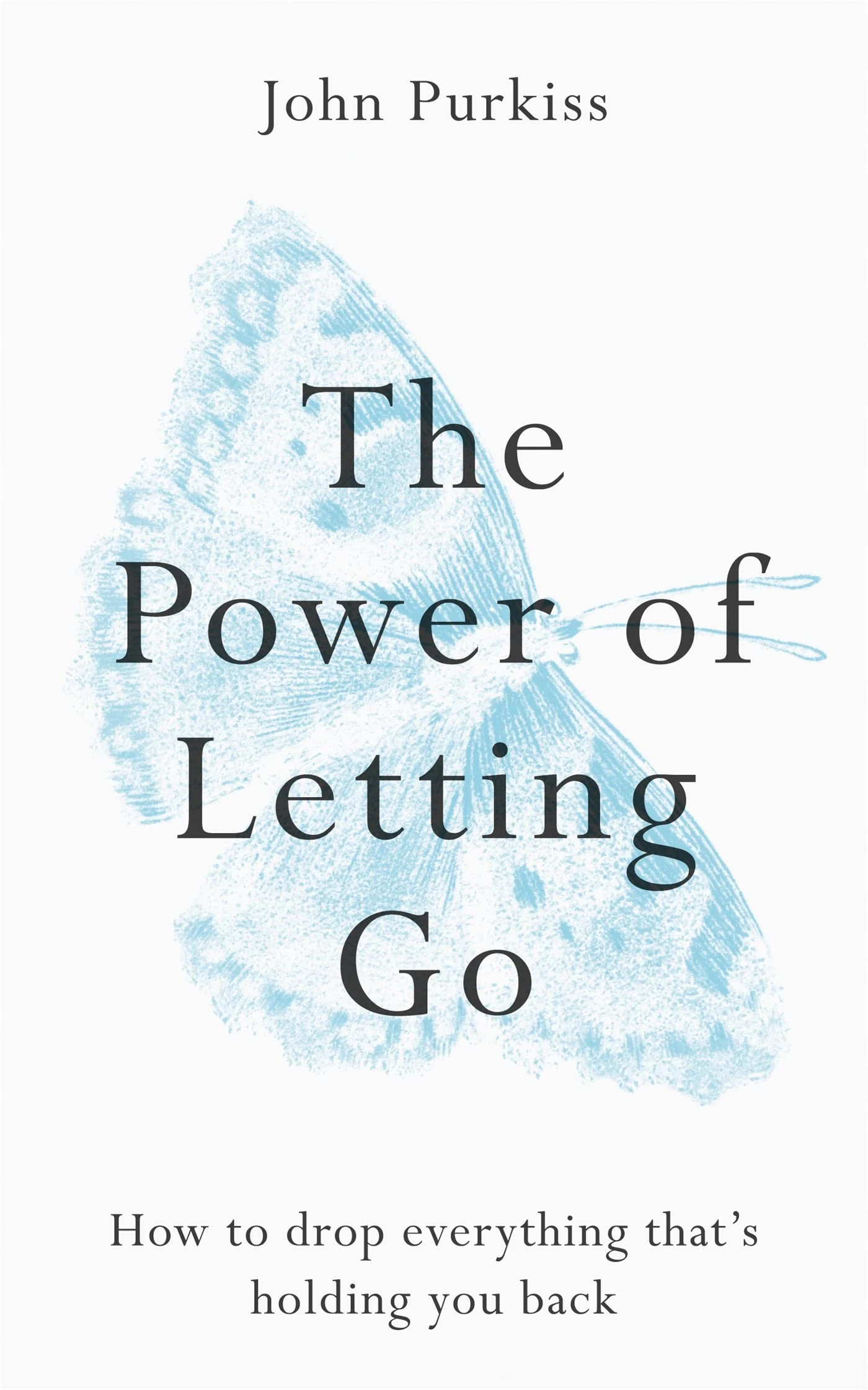 The Power of Letting Go: How to drop everything that's holding you back (The Power of Letting Go Series)