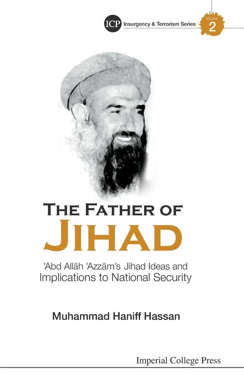 Father Of Jihad, The: 'Abd Allah 'Azzam's Jihad Ideas And Implications To National Security: 2 (Insurgency And Terrorism Series)