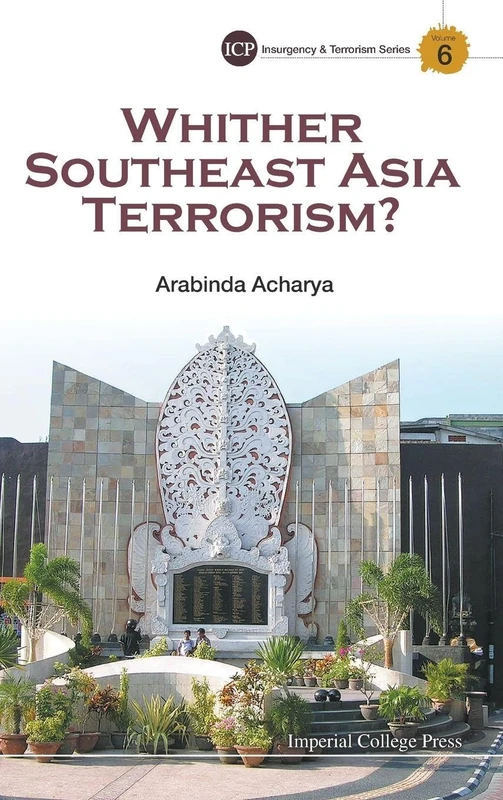 Whither Southeast Asia Terrorism? (Imperial College Press Insurgency and Terrorism Series): 6