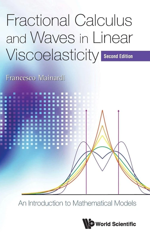 Fractional Calculus And Waves In Linear Viscoelasticity: An Introduction To Mathematical Models (2nd Edition): An Introduction to Mathematical Models (Second Edition)