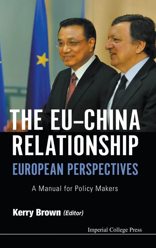 Eu-China Relationship, The: European Perspectives - A Manual For Policy Makers