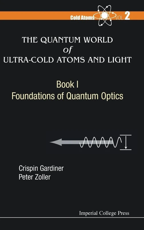 Quantum World Of Ultra-Cold Atoms And Light, The - Book I: Foundations Of Quantum Optics: BK I: 2