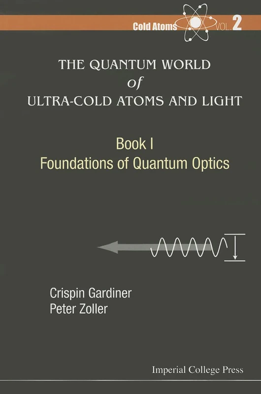 Quantum World Of Ultra-Cold Atoms And Light, The - Book I: Foundations Of Quantum Optics: BK I: 2