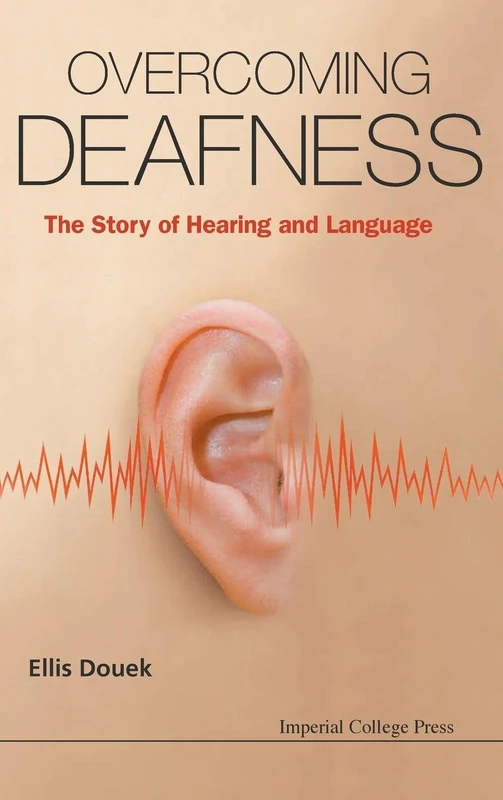 Overcoming Deafness: The Story Of Hearing And Language