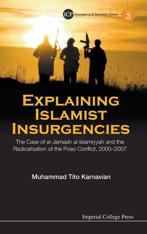 Explaining Islamist Insurgencies: The Case Of Al-Jamaah Al-Islamiyyah And The Radicalisation Of The Poso Conflict, 2000-2007: 3 (Insurgency And Terrorism Series) - Image 1