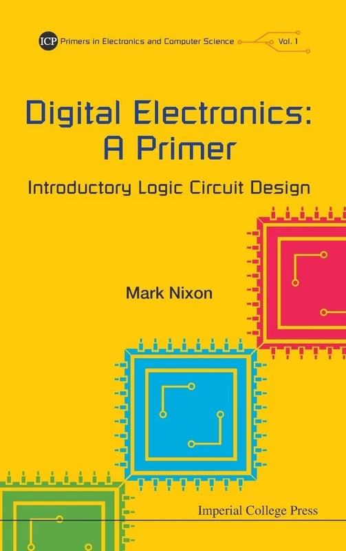 Digital Electronics: A Primer - Introductory Logic Circuit Design: 1 (Primers In Electronics And Computer Science)