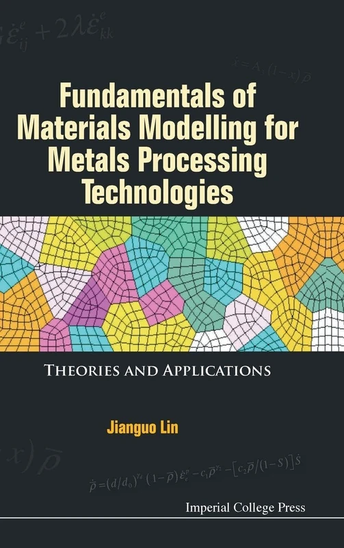 Fundamentals Of Materials Modelling For Metals Processing Technologies: Theories And Applications