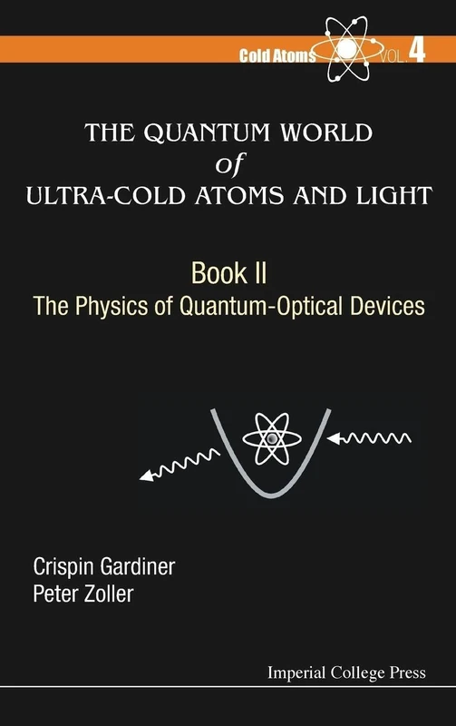 Quantum World Of Ultra-Cold Atoms And Light, The - Book Ii: The Physics Of Quantum-Optical Devices: 2: BK II: 4