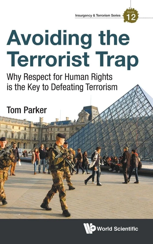 Avoiding The Terrorist Trap: Why Respect For Human Rights Is The Key To Defeating Terrorism: 12 (Insurgency And Terrorism Series)