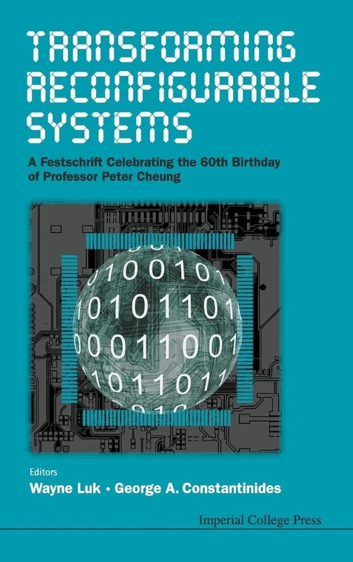 Transforming Reconfigurable Systems: A Festschrift Celebrating The 60th Birthday of Professor Peter Cheung - Image 1