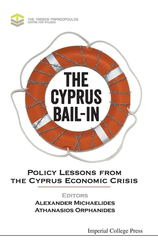 Cyprus Bail-In, The: Policy Lessons From The Cyprus Economic Crisis