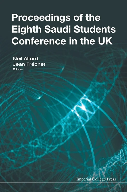 Proceedings of the Eighth Saudi Students Conference in the UK: Eighth Saudi Students Conference in the UK Queen Elizabeth II Conference Centre, London, 31 January - 1 February 2015