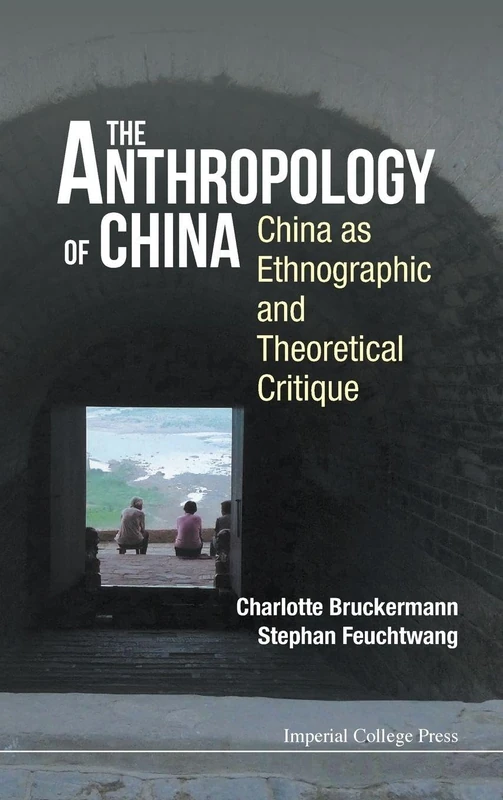 The Anthropology of China: China as Ethnographic and Theoretical Critique
