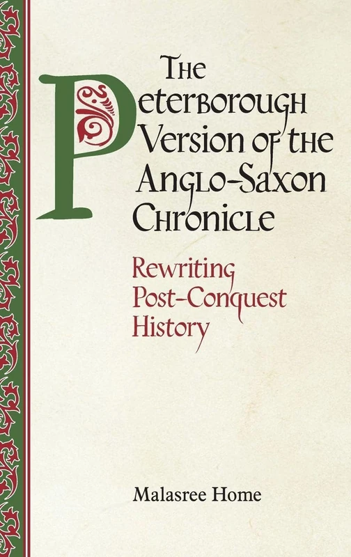 The Peterborough Version of the Anglo-Saxon Chronicle: Rewriting Post-Conquest History (Anglo-Saxon Studies)