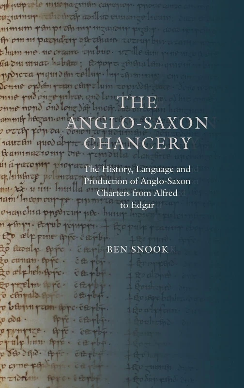 The Anglo-Saxon Chancery: The History, Language and Production of Anglo-Saxon Charters from Alfred to Edgar (Anglo-Saxon Studies)