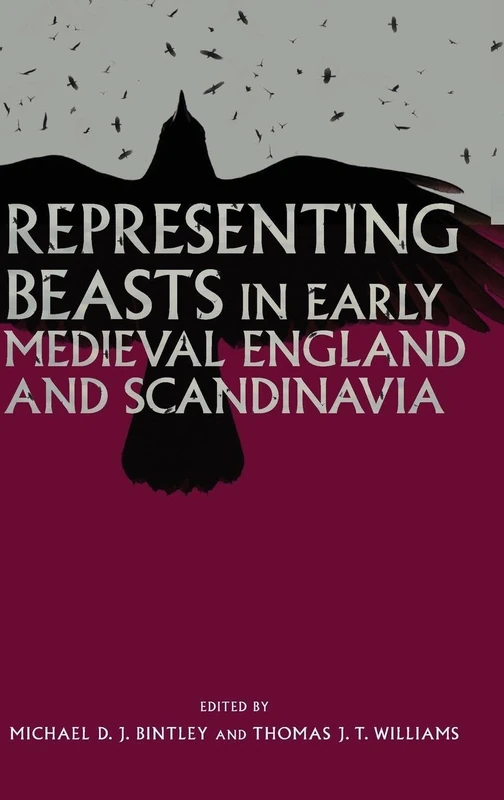 Representing Beasts in Early Medieval England and Scandinavia (Anglo-Saxon Studies)