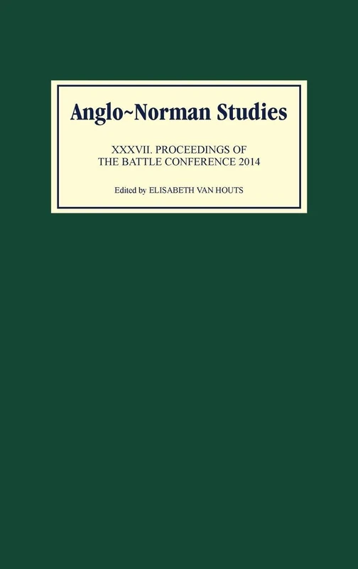 Anglo-Norman Studies 37: Proceedings of the Battle Conference 2014