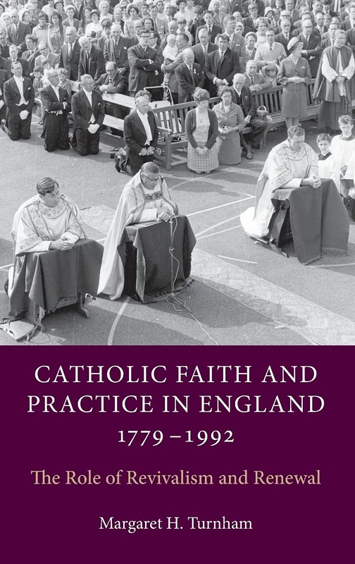 Catholic Faith and Practice in England, 1779-1992: The Role of Revivalism and Renewal