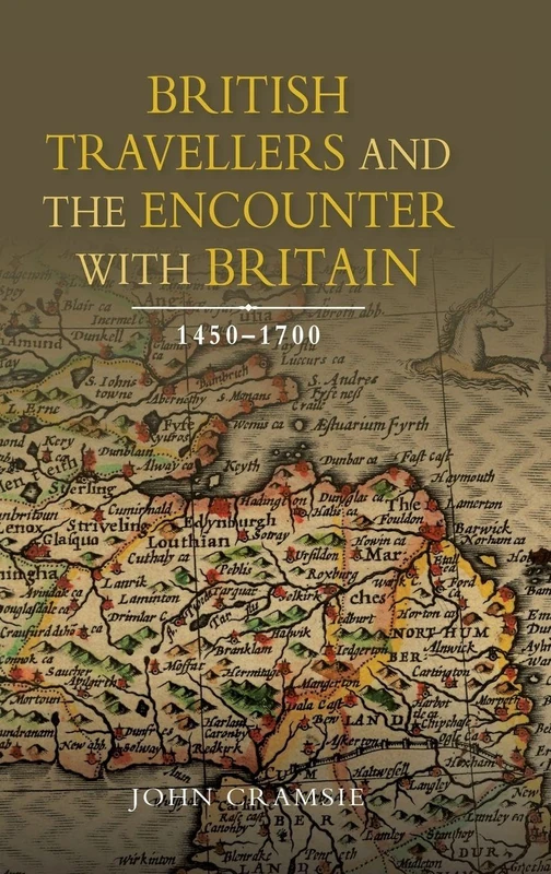 British Travellers and the Encounter with Britain, 1450-1700 (Studies in Early Modern Cultural, Political and Social History)