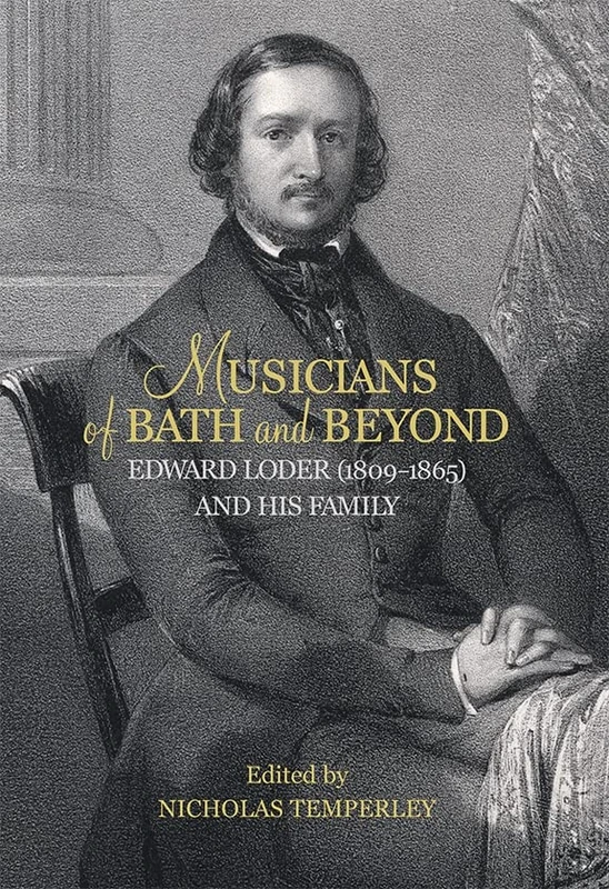 Musicians of Bath and Beyond: Edward Loder (1809-1865) and his Family (Music in Britain, 1600-2000)