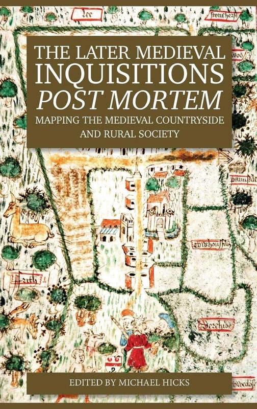 The Later Medieval Inquisitions Post Mortem: Mapping the Medieval Countryside and Rural Society