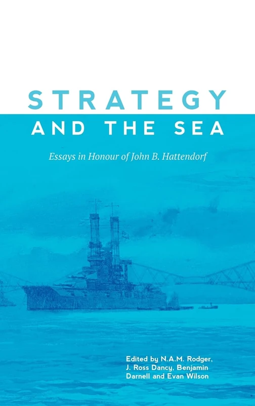 Strategy and the Sea: Essays in Honour of John B. Hattendorf