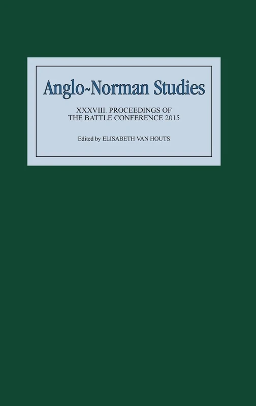 Anglo-Norman Studies XXXVIII: Proceedings of the Battle Conference 2015: 38